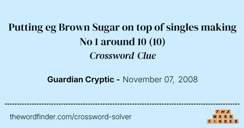 Putting eg Brown Sugar on top of singles making No 1 around 10 crossword clue image