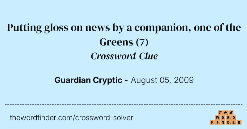 Putting gloss on news by a companion, one of the Greens crossword clue image