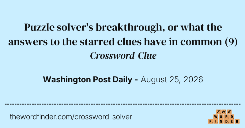 Puzzle solver's breakthrough, or what the answers to the starred clues have in common crossword clue image