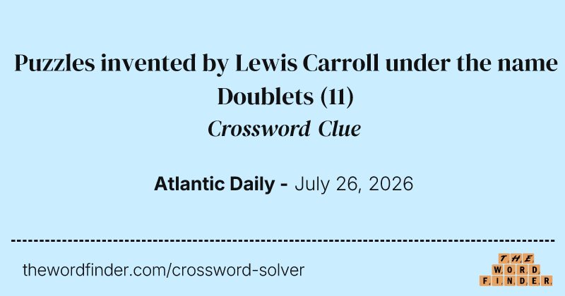 Puzzles invented by Lewis Carroll under the name Doublets crossword clue image