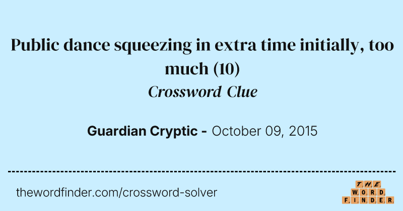 Public dance squeezing in extra time initially, too much crossword clue image