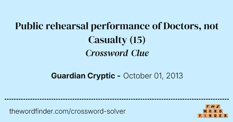 Public rehearsal performance of Doctors, not Casualty crossword clue image