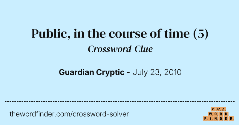 Public, in the course of time crossword clue image