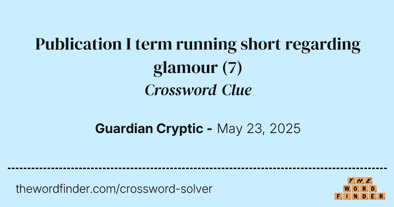 Publication I term running short regarding glamour crossword clue image