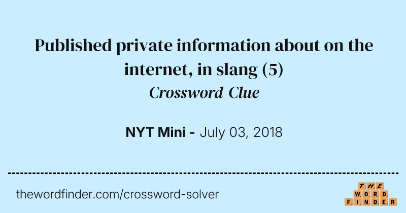 Published private information about on the internet, in slang crossword clue image