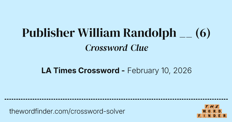 Publisher William Randolph __ crossword clue image