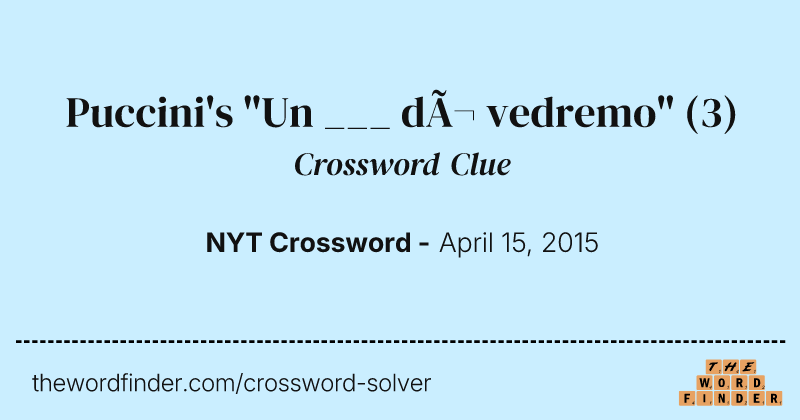 Puccini's "Un ___ dì vedremo" crossword clue image