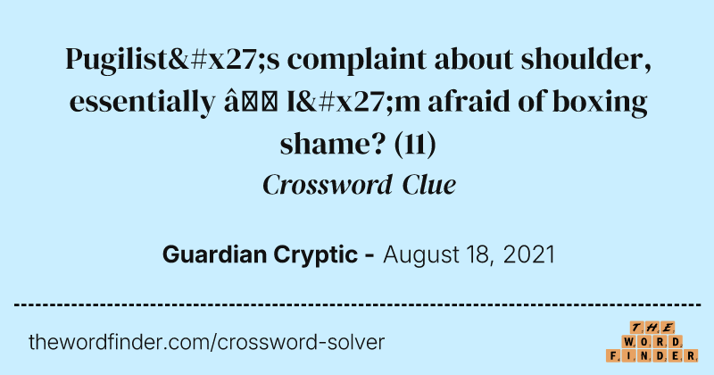 Pugilist's complaint about shoulder, essentially — I'm afraid of boxing shame? crossword clue image