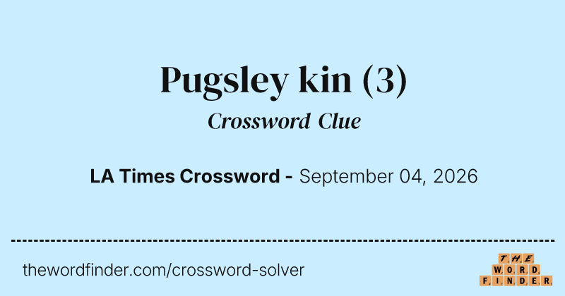 Pugsley kin crossword clue image