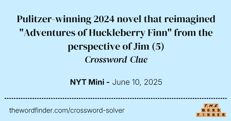 Pulitzer-winning 2024 novel that reimagined "Adventures of Huckleberry Finn" from the perspective of Jim crossword clue image