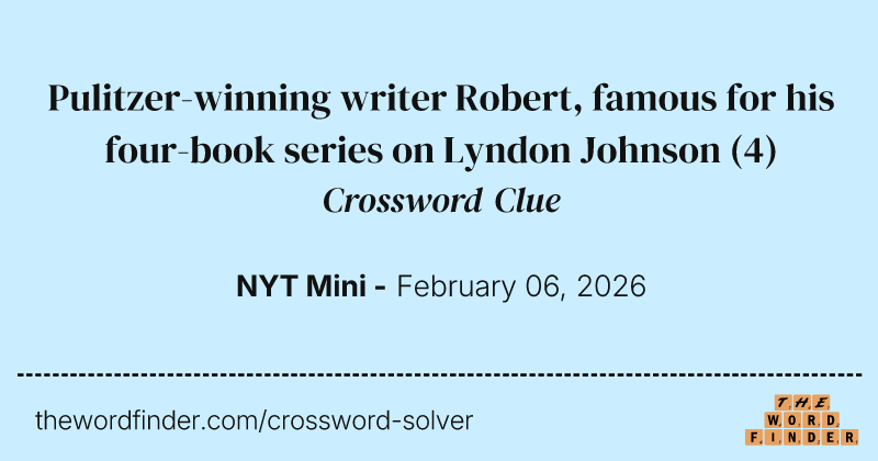 Pulitzer-winning writer Robert, famous for his four-book series on Lyndon Johnson crossword clue image