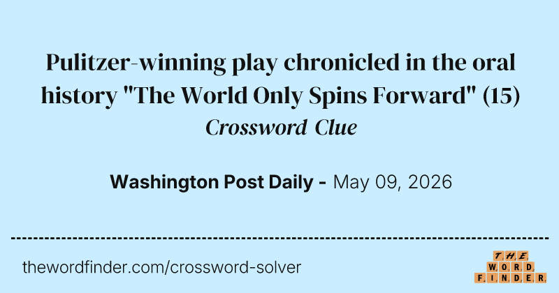 Pulitzer-winning play chronicled in the oral history "The World Only Spins Forward" crossword clue image