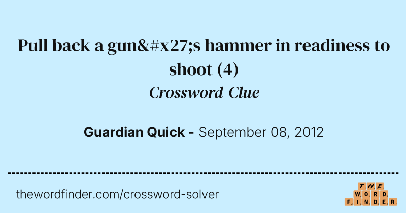 Pull back a gun's hammer in readiness to shoot crossword clue image