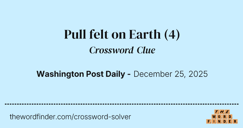 Pull felt on Earth crossword clue image