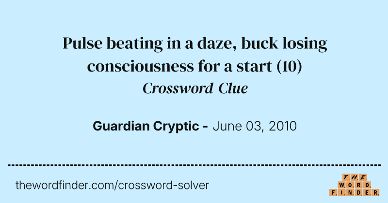 Pulse beating in a daze, buck losing consciousness for a start crossword clue image