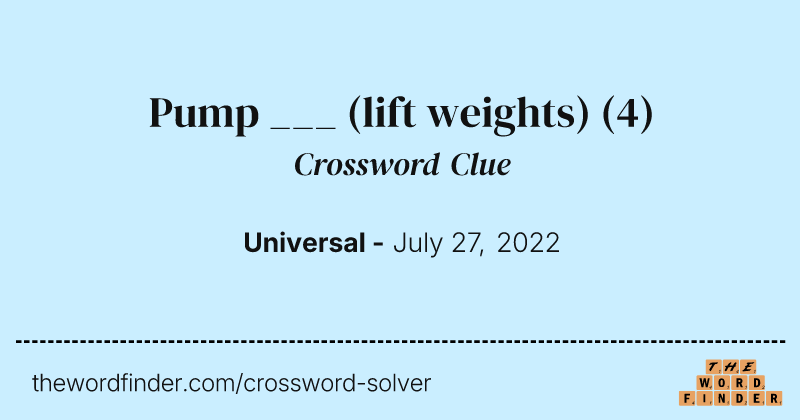 Pump ___ (lift weights) crossword clue image