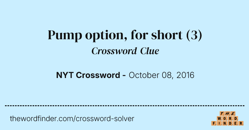 Pump option, for short crossword clue image