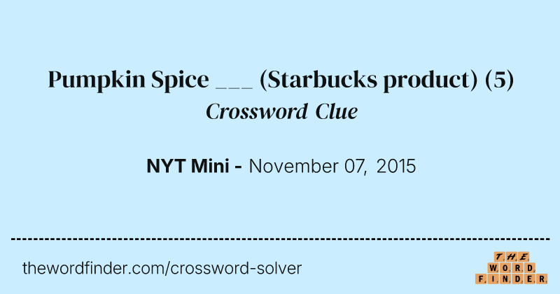 Pumpkin Spice ___ (Starbucks product) crossword clue image