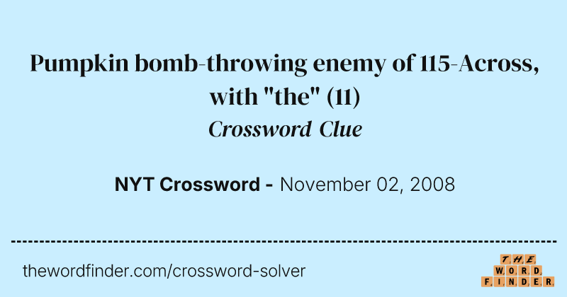 Pumpkin bomb-throwing enemy of 115-Across, with "the" crossword clue image
