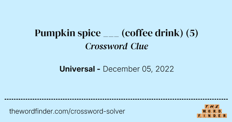 Pumpkin spice ___ (coffee drink) crossword clue image