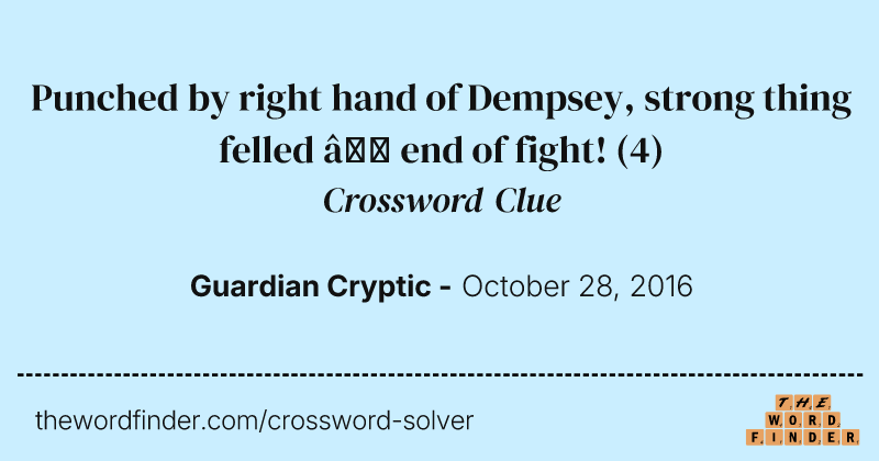 Punched by right hand of Dempsey, strong thing felled — end of fight! crossword clue image