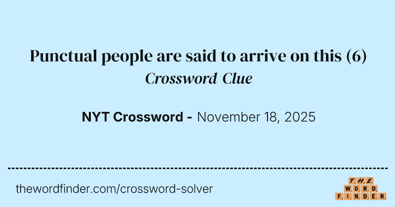 Punctual people are said to arrive on this crossword clue image