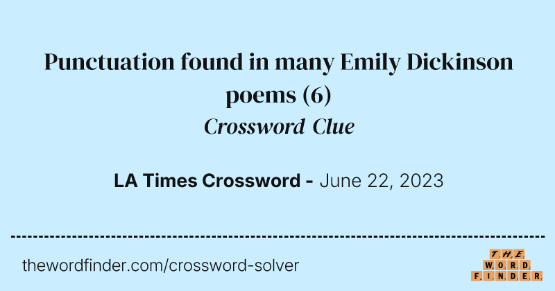 Punctuation found in many Emily Dickinson poems crossword clue image