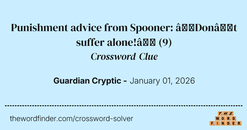 Punishment advice from Spooner: ‘Don’t suffer alone!’ crossword clue image