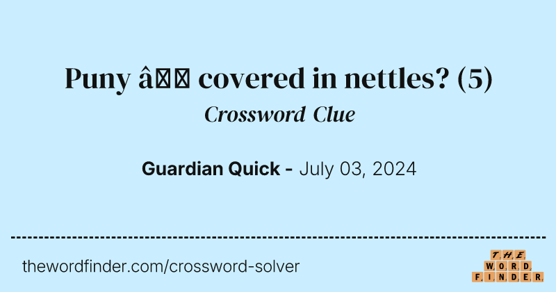 Puny – covered in nettles? crossword clue image