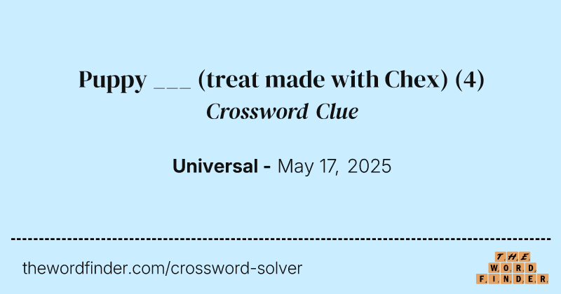 Puppy ___ (treat made with Chex) crossword clue image