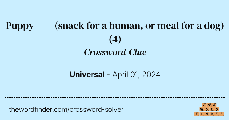 Puppy ___ (snack for a human, or meal for a dog) crossword clue image