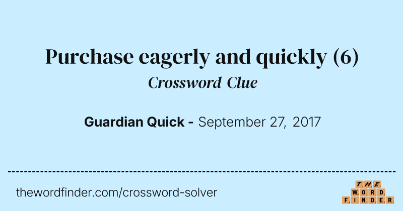Purchase eagerly and quickly crossword clue image