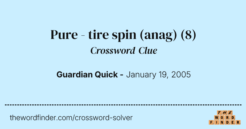 Pure - tire spin (anag) crossword clue image