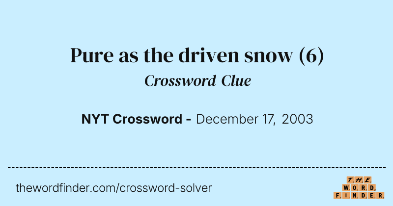 Pure as the driven snow crossword clue image