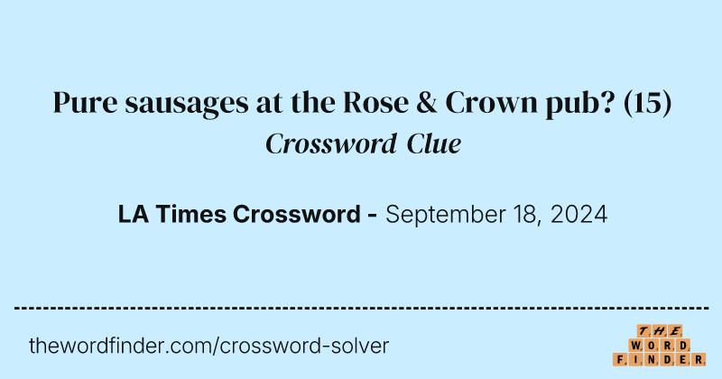 Pure sausages at the Rose & Crown pub? crossword clue image