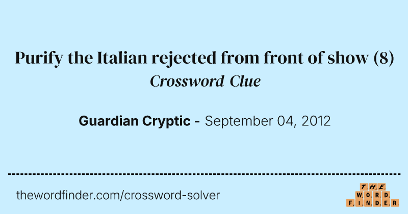 Purify the Italian rejected from front of show crossword clue image