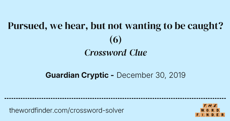 Pursued, we hear, but not wanting to be caught? crossword clue image