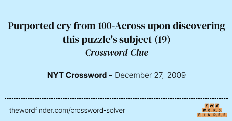 Purported cry from 100-Across upon discovering this puzzle's subject crossword clue image