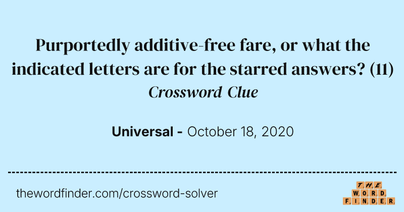 Purportedly additive-free fare, or what the indicated letters are for the starred answers? crossword clue image