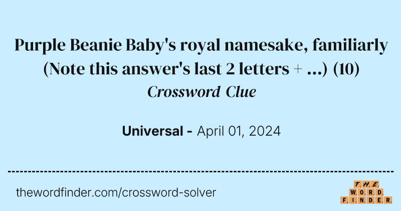 Purple Beanie Baby's royal namesake, familiarly (Note this answer's last 2 letters + ...) crossword clue image