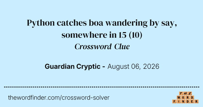 Python catches boa wandering by say, somewhere in 15 crossword clue image