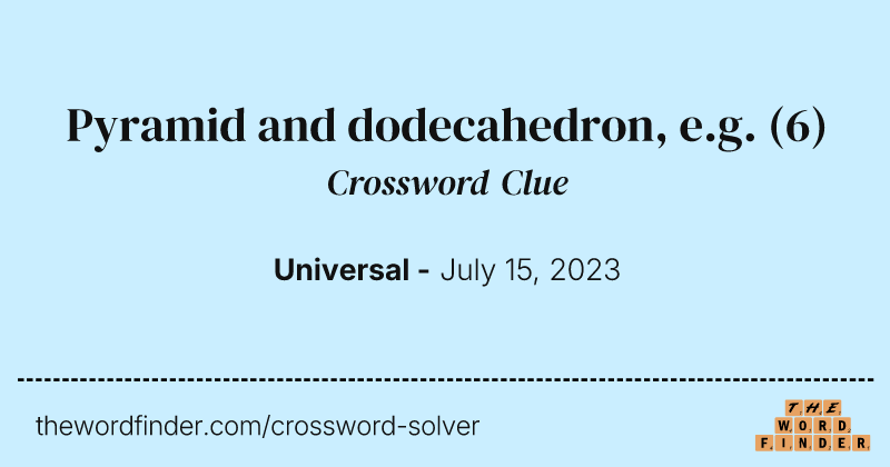 Pyramid and dodecahedron, e.g. crossword clue image