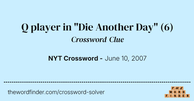 Q player in "Die Another Day" crossword clue image