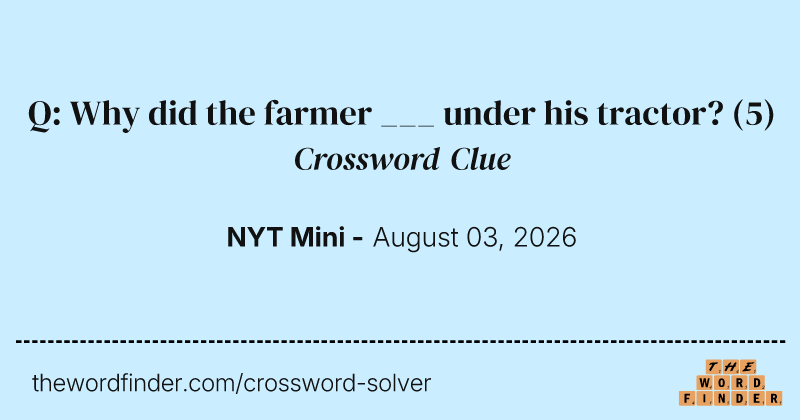 Q: Why did the farmer ___ under his tractor? crossword clue image
