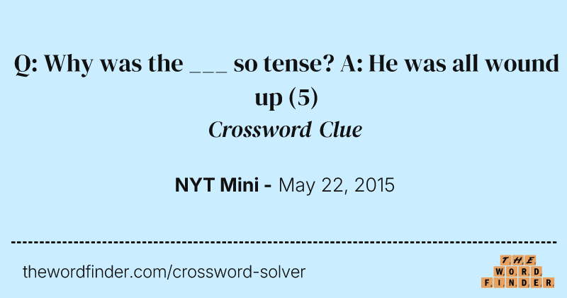 Q: Why was the ___ so tense? A: He was all wound up crossword clue image