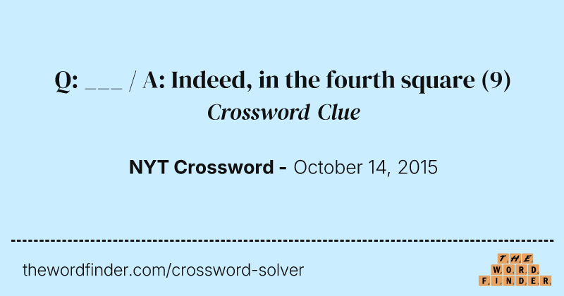 Q: ___ / A: Indeed, in the fourth square crossword clue image