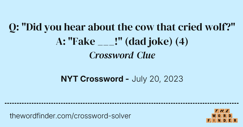Q: "Did you hear about the cow that cried wolf?" A: "Fake ___!" (dad joke) crossword clue image