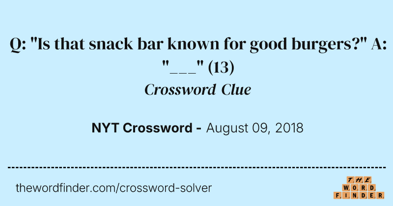 Q: "Is that snack bar known for good burgers?" A: "___" crossword clue image