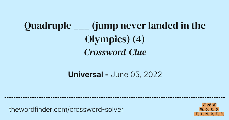 Quadruple ___ (jump never landed in the Olympics) crossword clue image