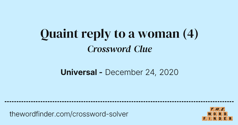 Quaint reply to a woman crossword clue image